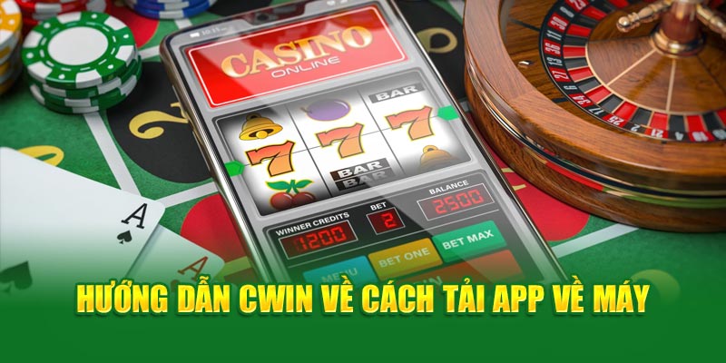 Hướng dẫn Cwin về cách tải app về máy