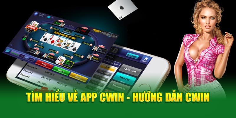 Tìm hiểu về app - Hướng dẫn Cwin